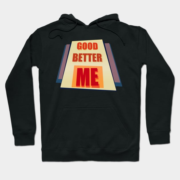 Good Better ME Hoodie by PorinArt